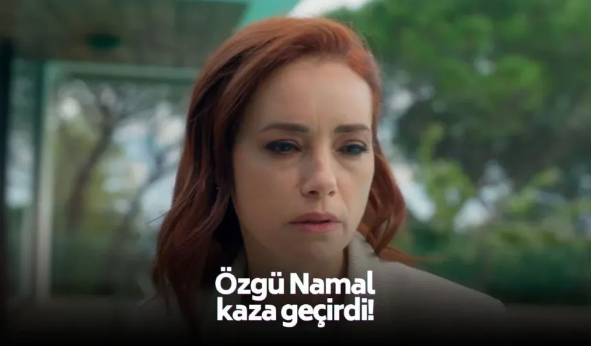 Özgü Namal'dan korkutan trafik kazası